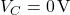 V_C = 0\,\text{V}