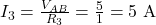  I_3 = \frac{V_{AB}}{R_3} = \frac{5}{1} = 5\ \mathrm{A} 