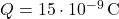  Q = 15 \cdot 10^{-9} \, \text{C} 