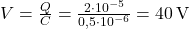 V = \frac{Q}{C} = \frac{2 \cdot 10^{-5}}{0{,}5 \cdot 10^{-6}} = 40 \, \text{V} 