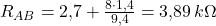  R_{AB} = 2{,}7 + \frac{8 \cdot 1{,}4}{9{,}4} = 3{,}89\,k\Omega 