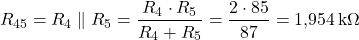  \[ R_{45} = R_4 \parallel R_5 = \frac{R_4 \cdot R_5}{R_4 + R_5} = \frac{2 \cdot 85}{87} = 1{,}954\,\text{k}\Omega \] 