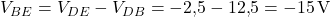  V_{BE} = V_{DE} - V_{DB} = -2{,}5 - 12{,}5 = -15\,\text{V} 