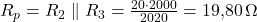  R_p = R_2 \parallel R_3 = \frac{20 \cdot 2000}{2020} = 19{,}80\,\Omega 