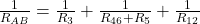  \frac{1}{R_{AB}} = \frac{1}{R_3} + \frac{1}{R_{46} + R_5} + \frac{1}{R_{12}} 