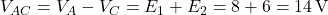 Rendered by QuickLaTeX.com V_{AC} = V_A - V_C = E_1 + E_2 = 8 + 6 = 14\,\text{V}
