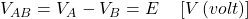  V_{AB} = V_A - V_B = E \quad \left[ V \, (volt) \right] 