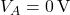 V_A = 0\,\text{V}