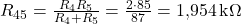  R_{45} = \frac{R_4 R_5}{R_4 + R_5} = \frac{2 \cdot 85}{87} = 1{,}954\,\text{k}\Omega 