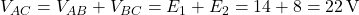  V_{AC} = V_{AB} + V_{BC} = E_1 + E_2 = 14 + 8 = 22\,\text{V} 