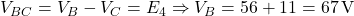  V_{BC} = V_B - V_C = E_4 \Rightarrow V_B = 56 + 11 = 67\,\text{V} 