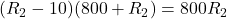  (R_2 - 10)(800 + R_2) = 800 R_2 