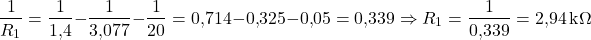  \[ \frac{1}{R_1} = \frac{1}{1{,}4} - \frac{1}{3{,}077} - \frac{1}{20} = 0{,}714 - 0{,}325 - 0{,}05 = 0{,}339 \Rightarrow R_1 = \frac{1}{0{,}339} = 2{,}94\,\text{k}\Omega \] 