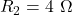 \( R_2 = 4\ \Omega \)