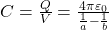  C = \frac{Q}{V} = \frac{4 \pi \varepsilon_0}{\frac{1}{a} - \frac{1}{b}} 