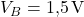 V_B = 1{,}5\,\text{V}