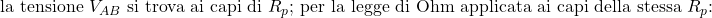 \text{la tensione } V_{AB} \text{ si trova ai capi di } R_p\text{; per la legge di Ohm applicata ai capi della stessa } R_p\text{:} 