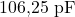  106{,}25 \ \text{pF} 