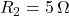  R_2 = 5\,\Omega 