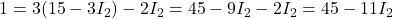 Rendered by QuickLaTeX.com 1 = 3(15 - 3 I_2) - 2 I_2 = 45 - 9 I_2 - 2 I_2 = 45 - 11 I_2