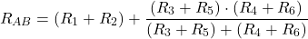  \[ R_{AB} = (R_1 + R_2) + \frac{(R_3 + R_5) \cdot (R_4 + R_6)}{(R_3 + R_5) + (R_4 + R_6)} \] 