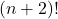 (n + 2)!